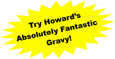 Try Howard’s Absolutely Fantastic Gravy!